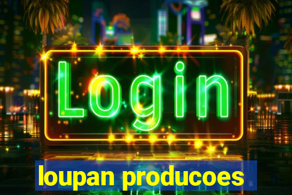 loupan producoes